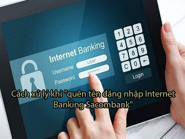 Cách xử lý khi "quên tên đăng nhập internet banking Sacombank"
