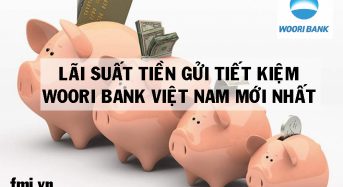 Lãi suất tiền gửi tiết kiệm ngân hàng Woori Bank Việt Nam mới nhất