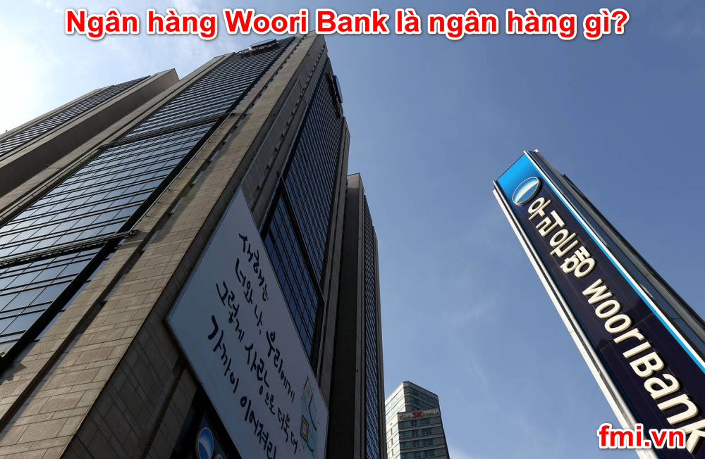 Ngân hàng Woori Bank là ngân hàng gì?