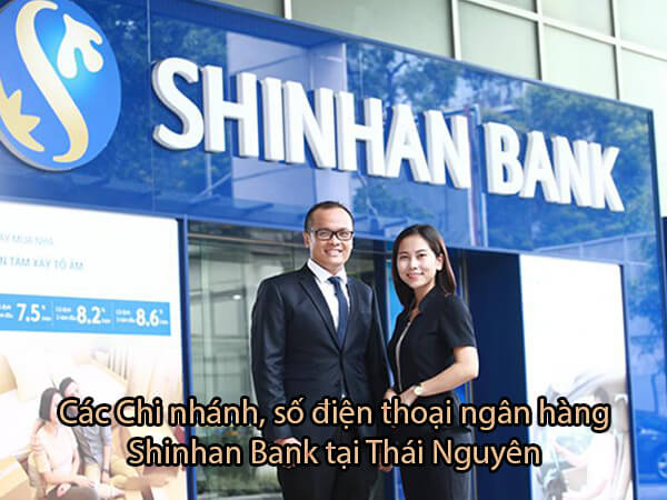 Các Chi nhánh, số điện thoại ngân hàng Shinhan Bank tại Thái Nguyên