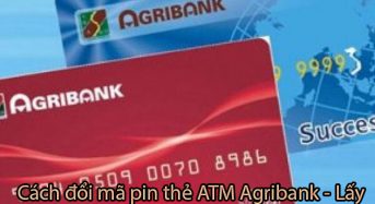 Cách đổi mã pin thẻ ATM Agribank – Lấy cấp lại mật khẩu ATM khi mất quên