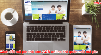 Cách đổi mã pin thẻ atm ACB online khi quên mất mã pin (mật khẩu ATM)