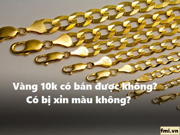Vàng 10k có bán được không, vàng 10k có bị xỉn màu không?