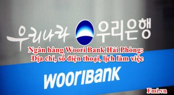 Ngân hàng Woori Bank Hải Phòng: Địa chỉ, số điện thoại, lịch làm việc