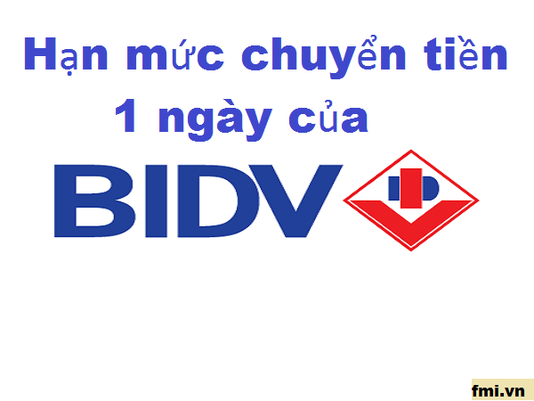 Hạn mức chuyển tiền một ngày của BIDV là bao nhiêu?