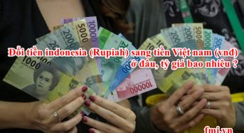 Đổi tiền indonesia (Rupiah) sang tiền Việt nam (vnđ) ở đâu, tỷ giá bao nhiêu ?