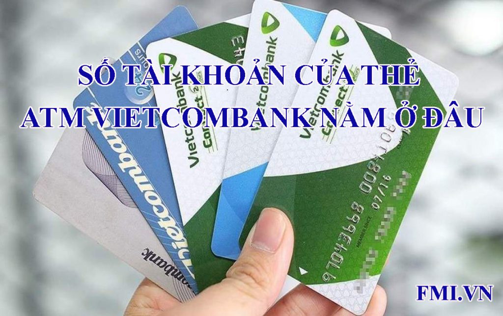 so-tai-khoan-the-atm-vietcombank-nam-o-dau